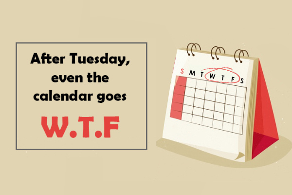 After Tuesday, even the calendar goes… WTF