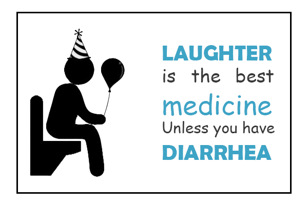 Laughter is the best medicine. Unless you have diarrhea