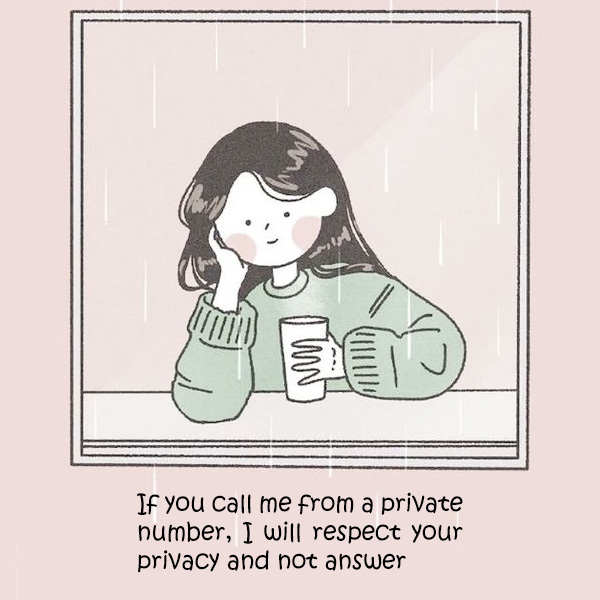 If you call me from a private number, I will respect your privacy and not answer