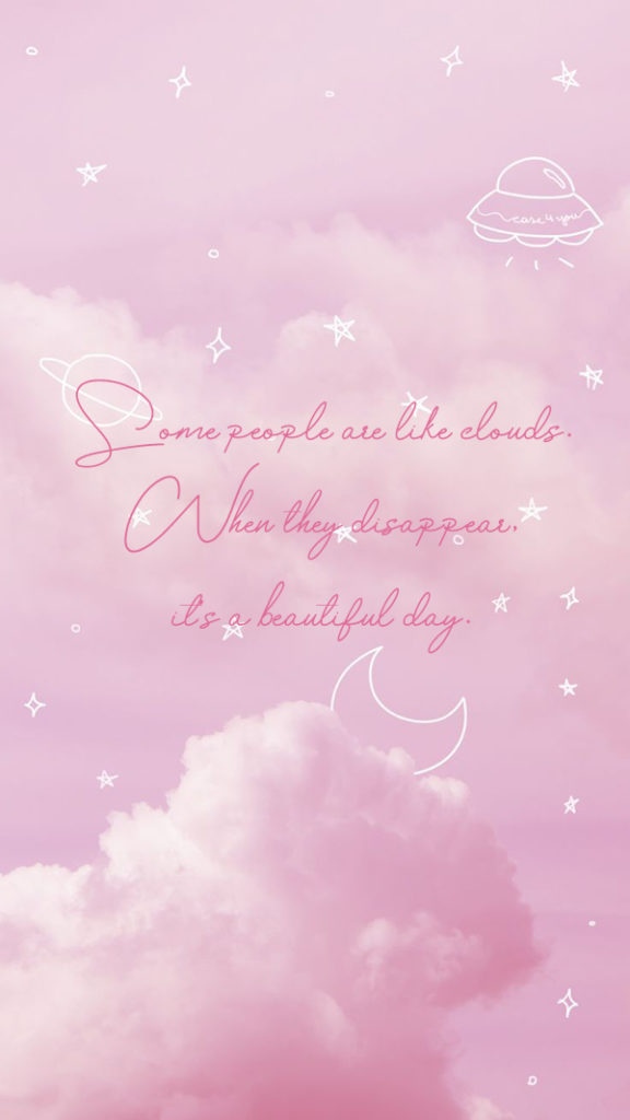 Some people are like clouds. When they disappear, it's a beautiful day