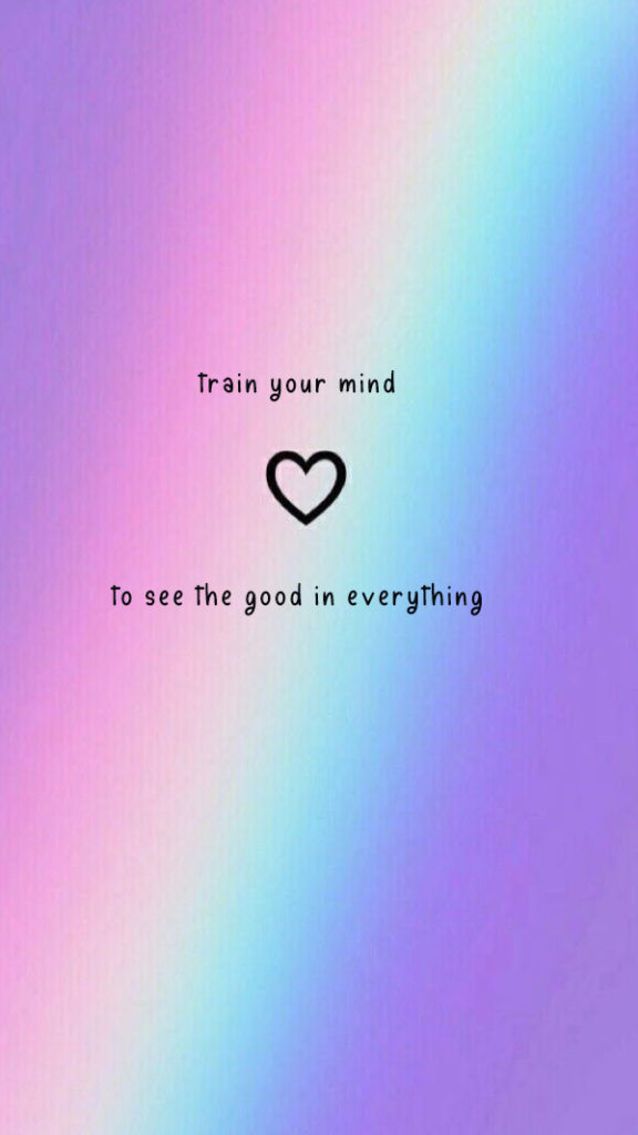 train your mind to see the good in everything