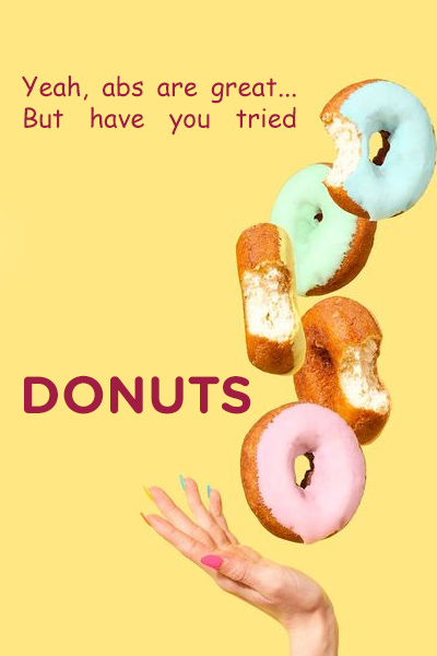 Yeah, abs are great… But have you tried donuts