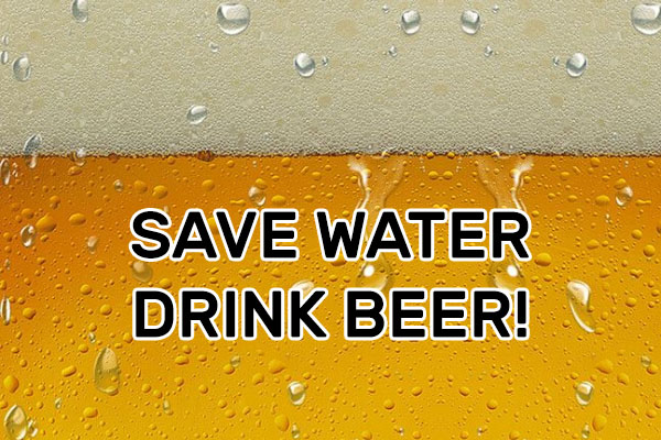 Save water – Drink beer!