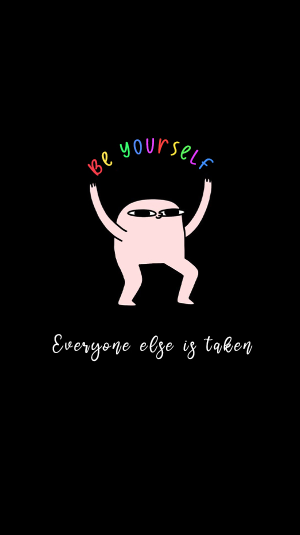 Be Yourself. Everyone Else Is Taken