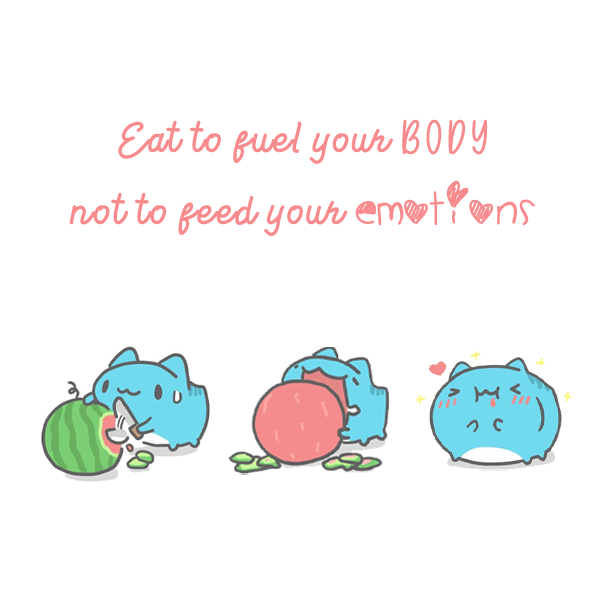 Eat to fuel your body not to feed your emotions