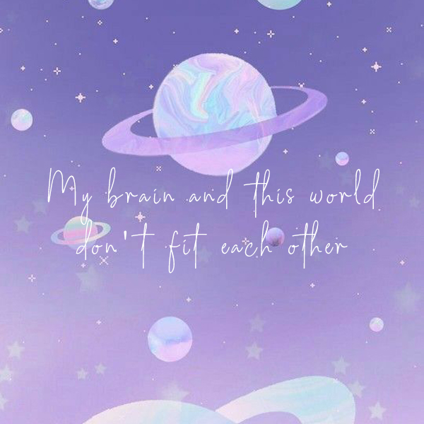 My brain and this world don't fit each other kkk