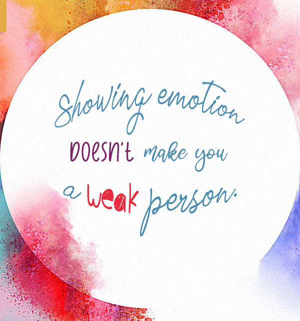 Showing Emotion Doesn’t Make You A Weak Person