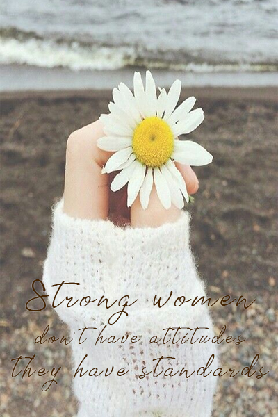 Strong women don’t have attitudes, they have standards