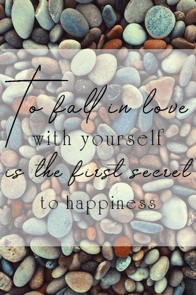 To fall in love with yourself is the first secret to happiness
