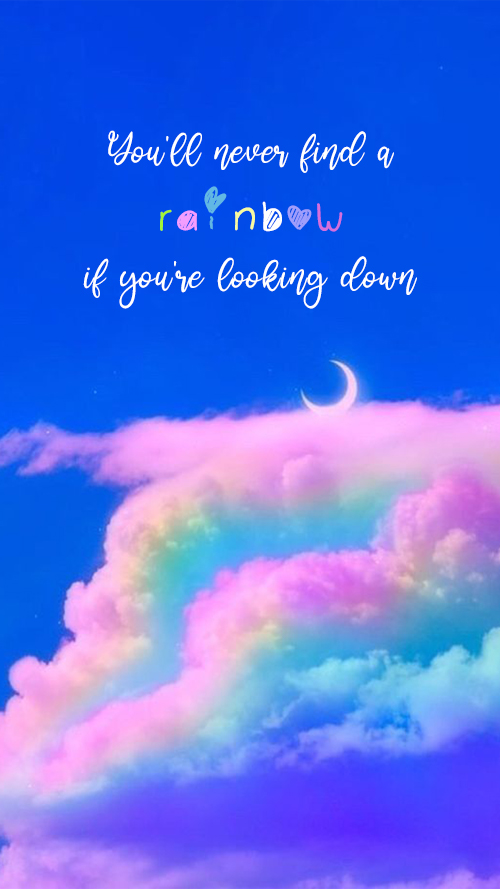 You'll never find a rainbow if you're looking down