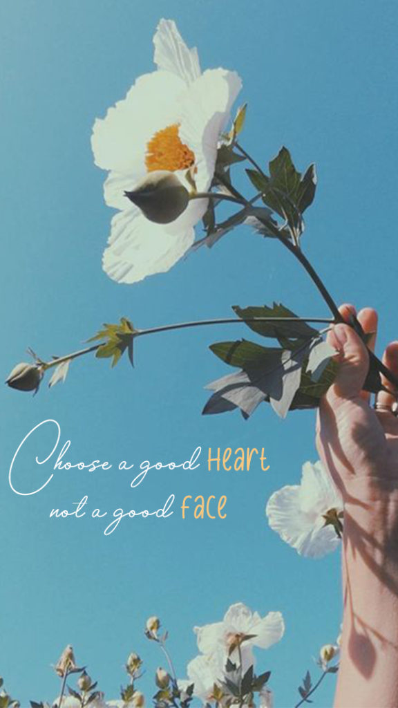 choose a good heart, not a good face