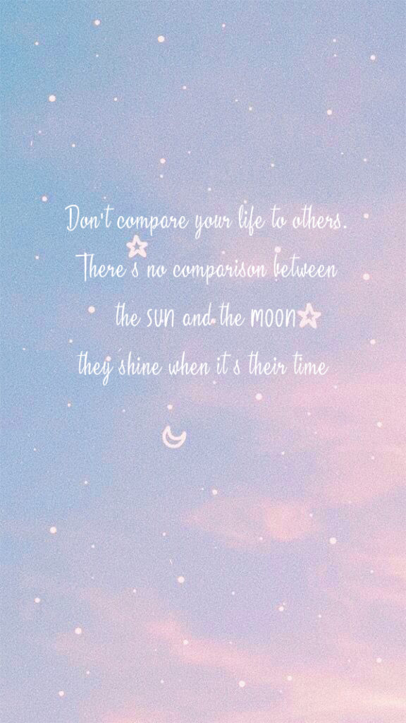 don't compare your life to others. There's no comparison between the sun and the moon, they shine when it's their time