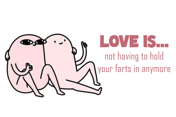 Love is… not having to hold your farts in anymore