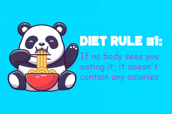 Diet rule #1: If no body sees you eating it, it doesn’t contain any calories