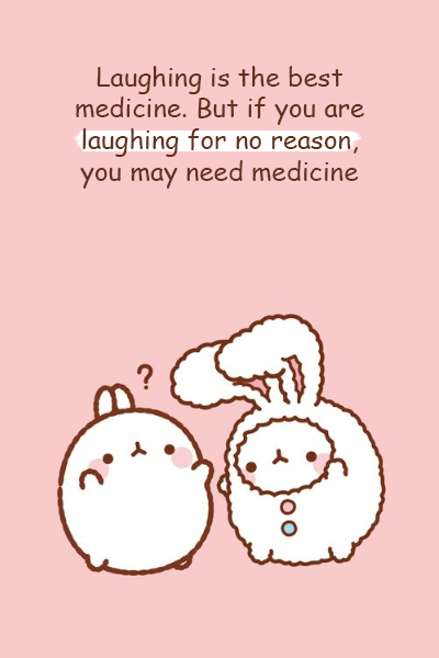 Laughing is the best medicine. But if you are laughing for no reason, you may need medicine