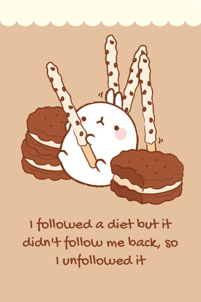 I followed a diet but it didn’t follow me back, so I unfollowed it