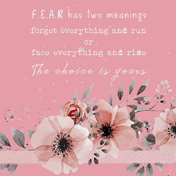 FEAR has two meanings forget everything and run or face everything and rise the choice is yours kkk