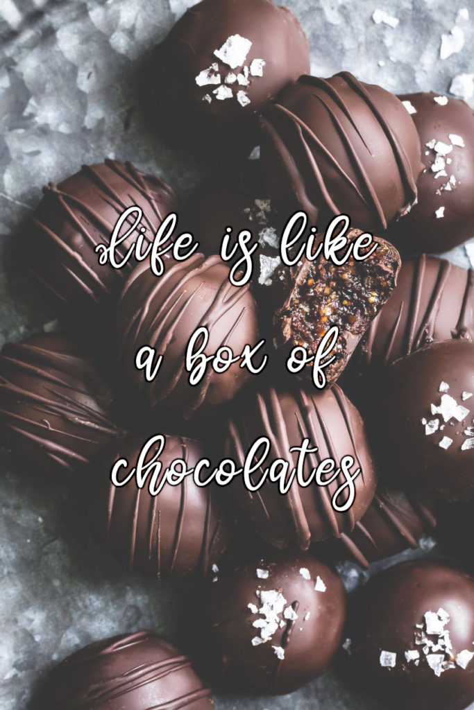 Life is like a box of chocolates