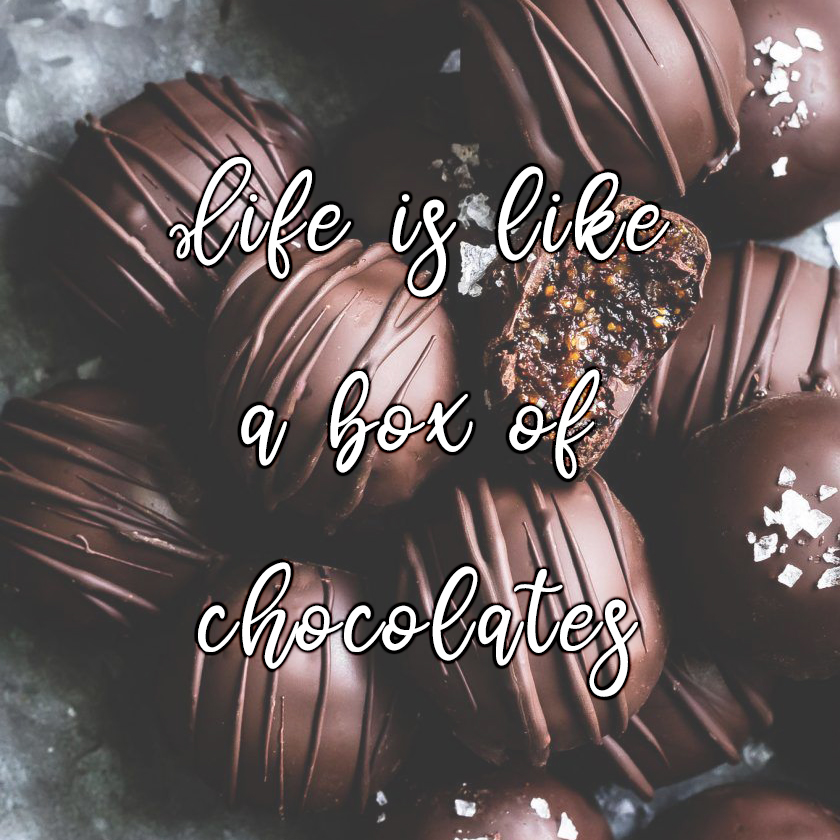 Life is like a box of chocolates kkk