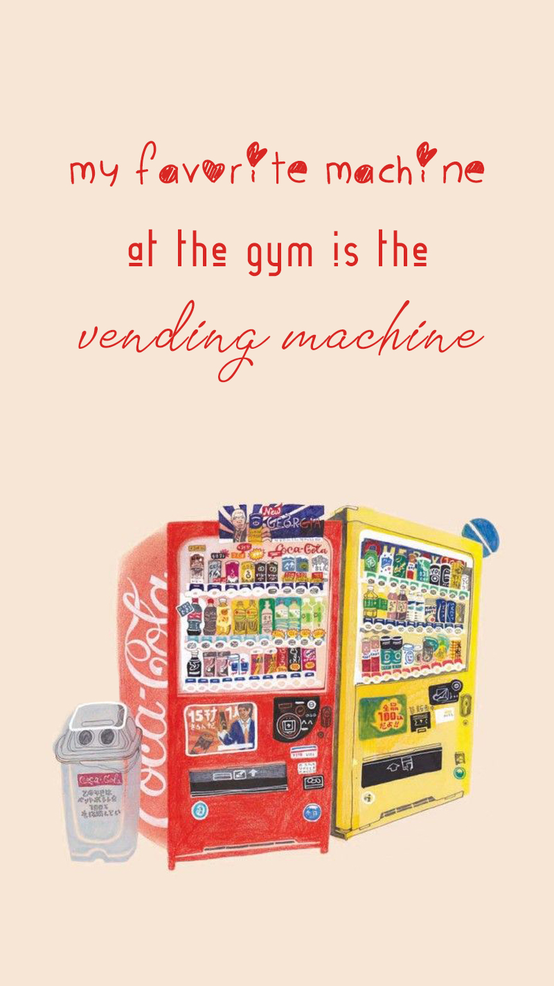 My favorite machine at the gym is the vending machine