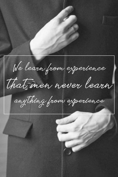 We learn from experience that men never learn anything from experience