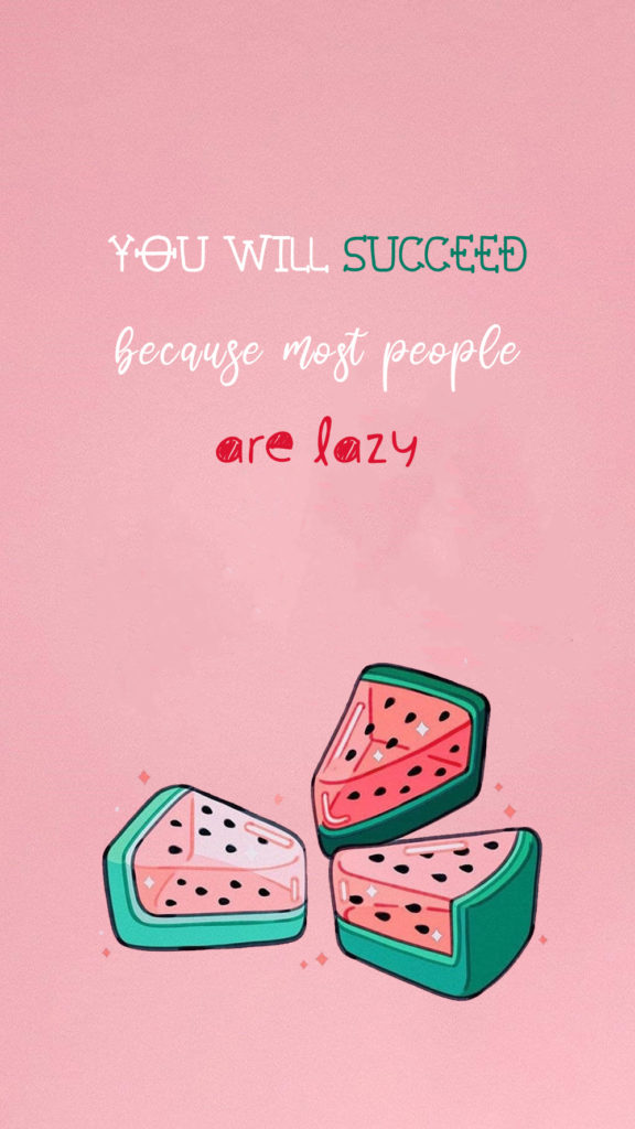 You will succeed because most people are lazy