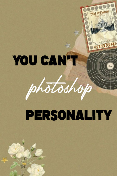 You can’t photoshop personality