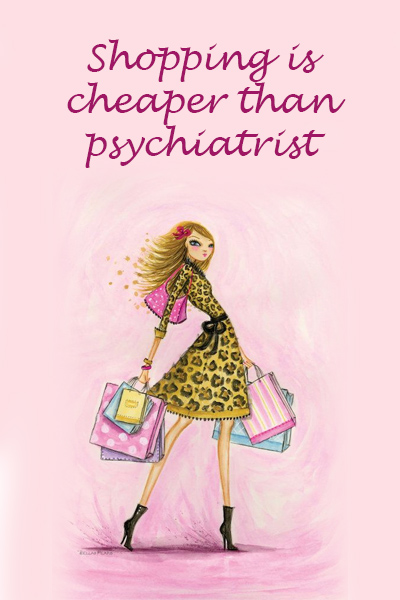 Shopping is cheaper than psychiatrist