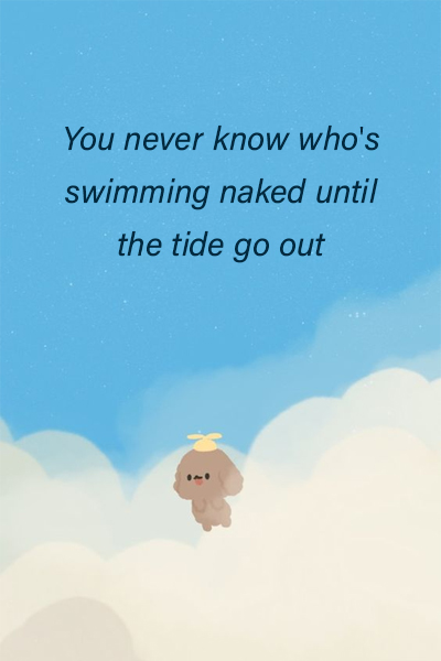 You never know who’s swimming naked until the tide go out
