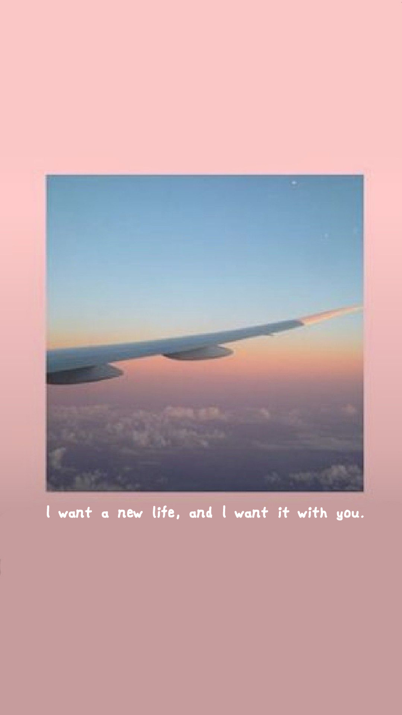 I want a new life, and I want it with you